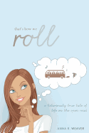 That's How We Roll: A Hilariously True Tale of Life on the Open Road