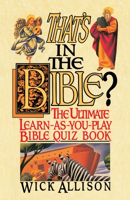 That's in the Bible?: The Ultimate Learn-As-You-Play Bible Quizbook - Allison, Wick