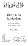 That's Little Baddenham: Intriguing Tales of a Small Market Town