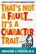 That's Not a Fault...It's a Character Trait - Twerski, Abraham J, Rabbi, M.D., and Twerski