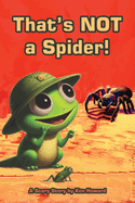 That's NOT a Spider!: A Scary Story Book about an Australian Tarantula named Bruce!