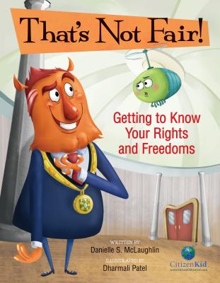 That's Not Fair!: Getting to Know Your Rights and Freedoms - McLaughlin, Danielle