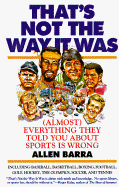 That's Not the Way It Was: (Almost) Everything They've Told You about Sports Is Wrong - Barra, Allen