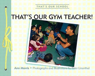 That's Our Gym Teacher! - Morris, Ann, and Linenthal, Peter (Photographer)