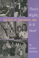 That's Right, Is It Not?: A Play about the Life of Milton H. Erickson, M.D.