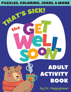 That's Sick! The Get Well Soon Adult Activity Book: Puzzles, Coloring, Jokes, & More