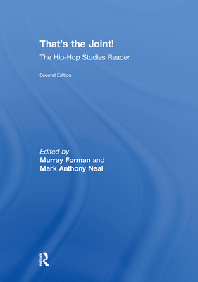 That's the Joint!: The Hip-Hop Studies Reader - Forman, Murray (Editor), and Neal, Mark Anthony (Editor)