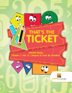 That's the Ticket: Activity Books Grade 1 Vol -3 Shapes & Color By Number