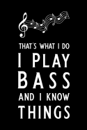 That's What I Do I Play Bass and I Know Things: Blank Lined Journal Notebook, 6 X 9, Guitar Notebook, Guitar Journal, Ruled, Writing Book, Notebook for Guitar Lovers, Guitar Gifts