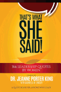 That's What She Said! 366 Leadership Quotes by Women: A Quote Book for Anyone Who Leads