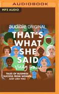 That's What She Said: Tales of Business Success from Women Just Like You