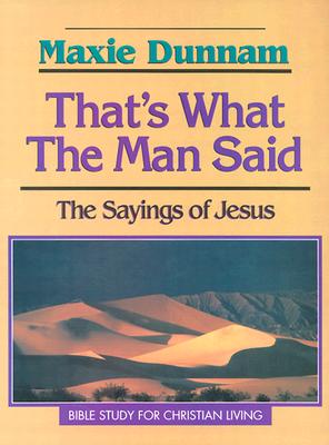 That's What the Man Said: The Sayings of Jesus - Dunnam, Maxie D, Dr.