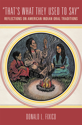"That's What They Used to Say": Reflections on American Indian Oral Traditions - Fixico, Donald L