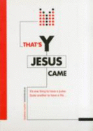 Thats Y Jesus Came (Y Course)
