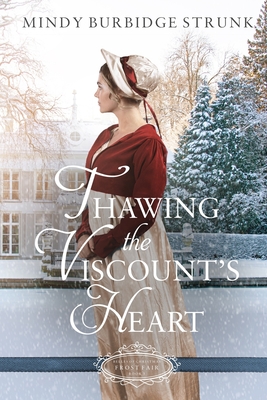 Thawing the Viscount's Heart: A Christmas Regency Romance - Strunk, Mindy Burbidge