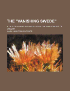 The Vanishing Swede": A Tale of Adventure and Pluck in the Pine Forests of Oregon (Classic Reprint)