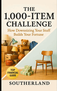 The 1,000-Item Challenge: How Downsizing Your Stuff Builds Your Fortune: A Tactical Gameplan to Eliminate Clutter, Maximize Profit, and Win at Life in 90 Days