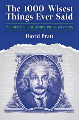 The 1,000 Wisest Things Ever Said: Wisdom from the Nobel Laureates. Compiled by David Pratt - Pratt, David