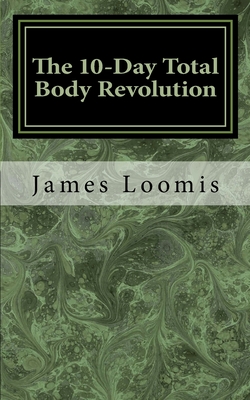 The 10-Day Total Body Revolution - Loomis, James