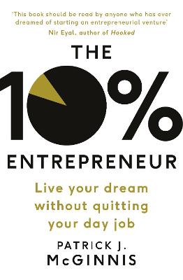 The 10% Entrepreneur: Live Your Dream Without Quitting Your Day Job - McGinnis, Patrick J.