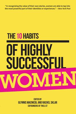 The 10 Habits of Highly Successful Women - MacNicol, Glynnis, and Sklar, Rachel