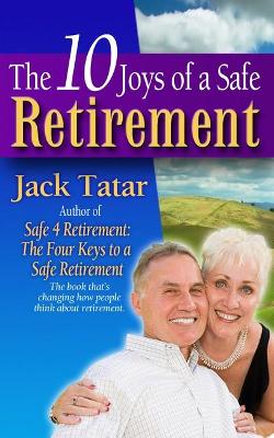 The 10 Joys of a Safe Retirement - Tatar, Jack