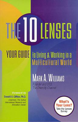 The 10 Lenses: Your Guide to Living and Working in a Multicultural World - Williams, Mark