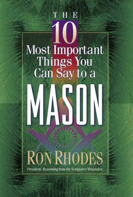 The 10 Most Important Things You Can Say to a Mason - Rhodes, Ron, Dr.