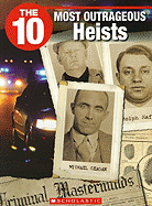 The 10 Most Outrageous Heists - Booth, Jack, and Wilhelm, Jeffrey D (Editor)