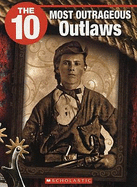 The 10 Most Outrageous Outlaws