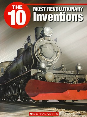 The 10 Most Revolutionary Inventions - Cutting, Robert, and Wilhelm, Jeffrey D (Editor)