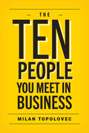 The 10 People You Meet In Business: Sage Vignettes for Success in Life and Business