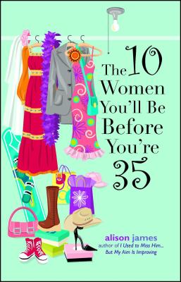 The 10 Women You'll Be Before You're 35 - James, Alison
