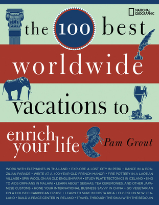 The 100 Best Worldwide Vacations to Enrich Your Life - Grout, Pam