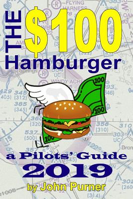 The $100 Hamburger - A Pilots' Guide 2019 - Purner, John