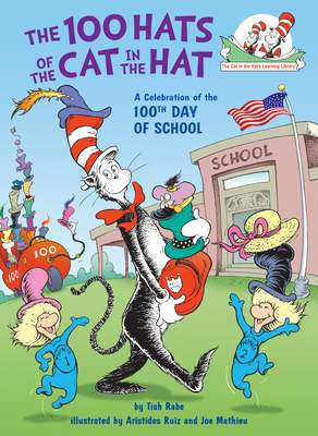 The 100 Hats of the Cat in the Hat: A Celebration of the 100th Day of School - Rabe, Tish