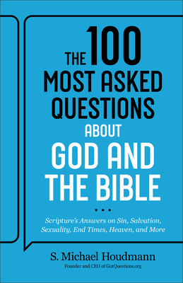 The 100 Most Asked Questions about God and the Bible: Scripture's Answers on Sin, Salvation, Sexuality, End Times, Heaven, and More - Houdmann, S Michael (Editor)
