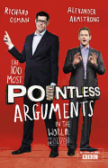 The 100 Most Pointless Arguments in the World: A pointless book written by the presenters of the hit BBC 1 TV show