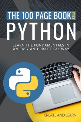 The 100 Page Book - Python: Learn the fundamentals in an easy and practical way - And Learn, Create