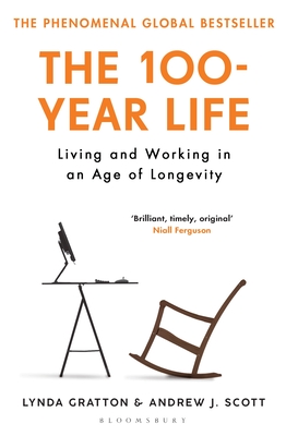 The 100-Year Life: Living and Working in an Age of Longevity - Gratton, Lynda, and Scott, Andrew J.