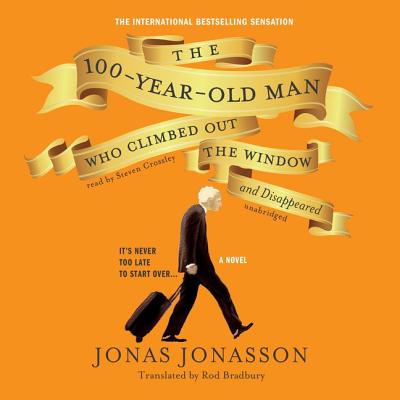 The 100-Year-Old Man Who Climbed Out the Window and Disappeared - Jonasson, Jonas, and Bradbury, Rod (Translated by), and Crossley, Steven (Read by)