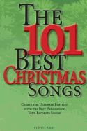 The 101 Best Christmas Songs: Create the Ultimate Playlist with the Best Versions of Your Favorite Songs!