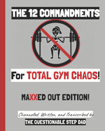 The 12 Commandments for Total Gym Chaos! Maxxed Out Edition!