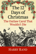 The 12 Days of Christmas: The Outlaw Carol That Wouldn't Die