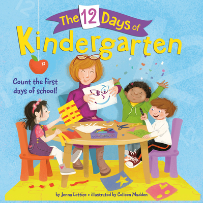 The 12 Days of Kindergarten: A Book for Kindergarteners - Lettice, Jenna