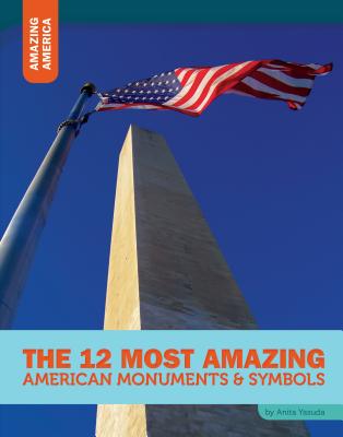 The 12 Most Amazing American Monuments & Symbols - Yasuda, Anita