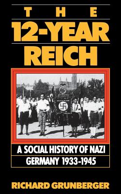 The 12-Year Reich: A Social History of Nazi Germany 1933-1945 - Grunberger, Richard