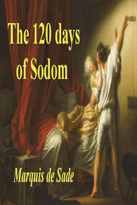 The 120 Days of Sodom - Sade, Marquis de