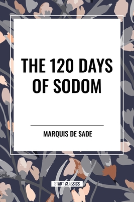 The 120 Days of Sodom - De Sade, Marquis