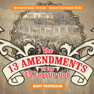 The 13 Amendments of the US Constitution - Government Books 7th Grade Children's Government Books